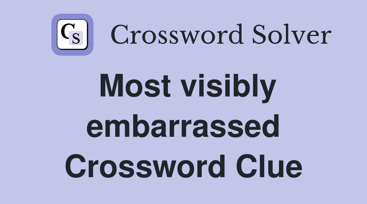 Most visibly embarrassed Crossword Clue