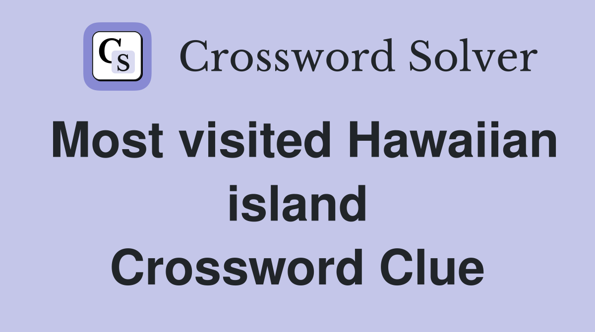 Most visited Hawaiian island Crossword Clue