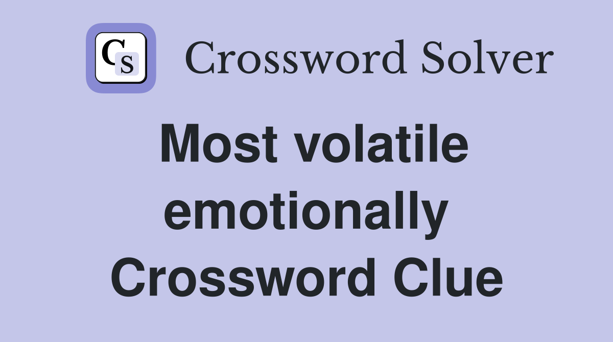 Most volatile emotionally Crossword Clue