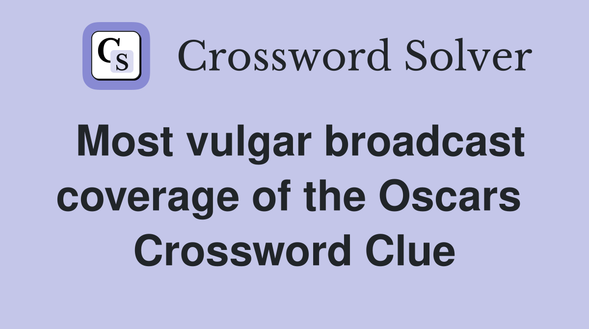 Most vulgar broadcast coverage of the Oscars  Crossword Clue