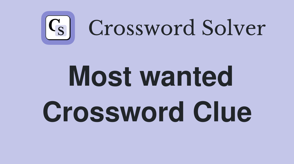 Most wanted Crossword Clue