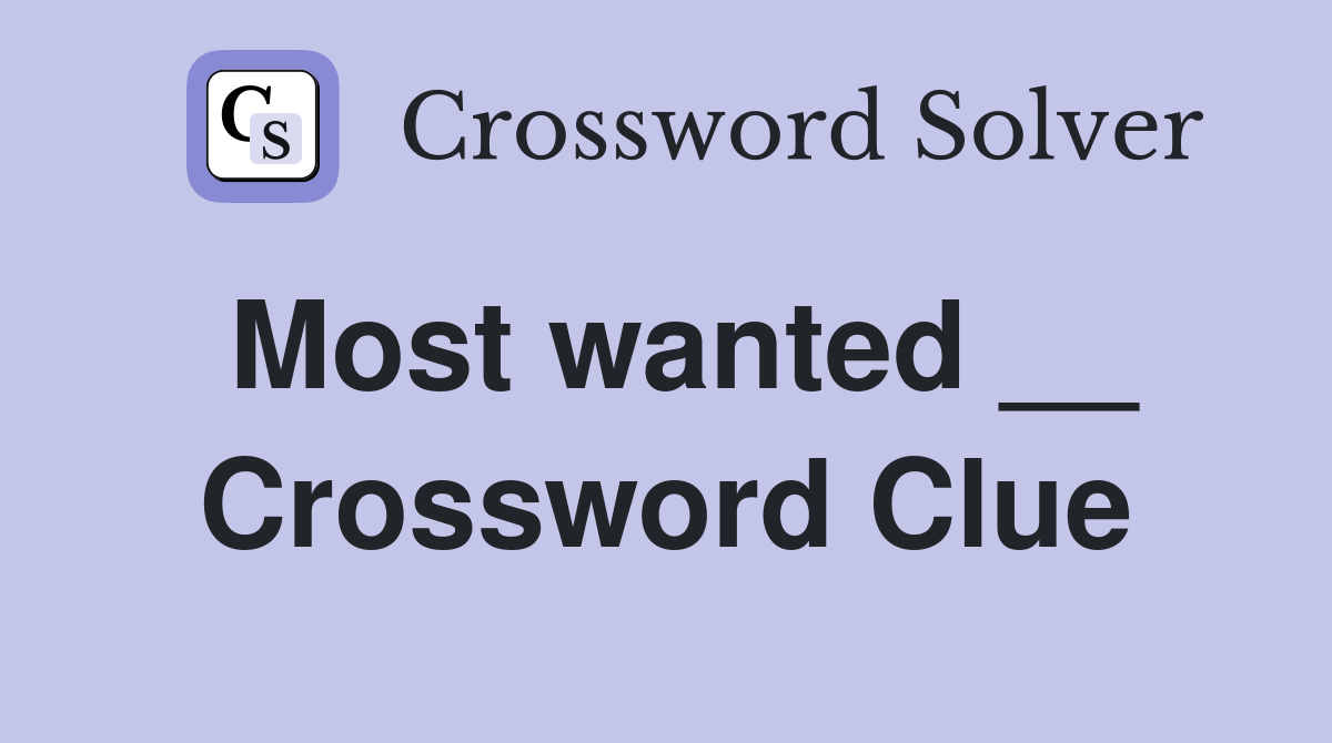 Most wanted __ Crossword Clue