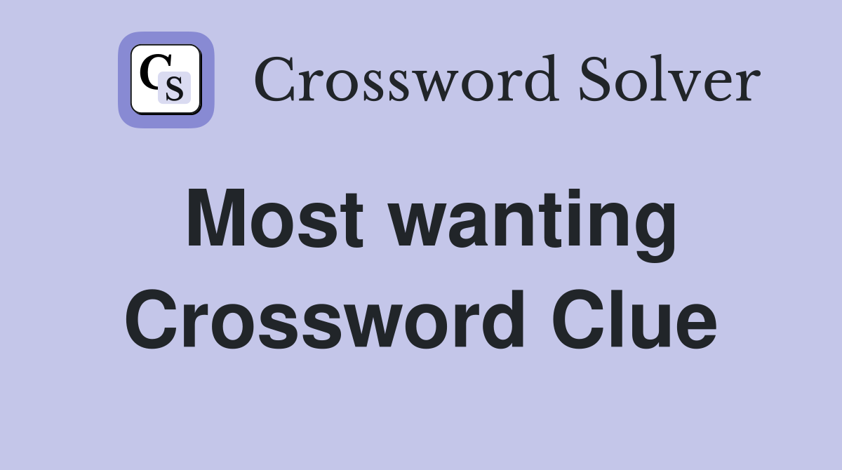 Most wanting Crossword Clue