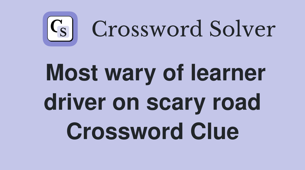 Most wary of learner driver on scary road Crossword Clue