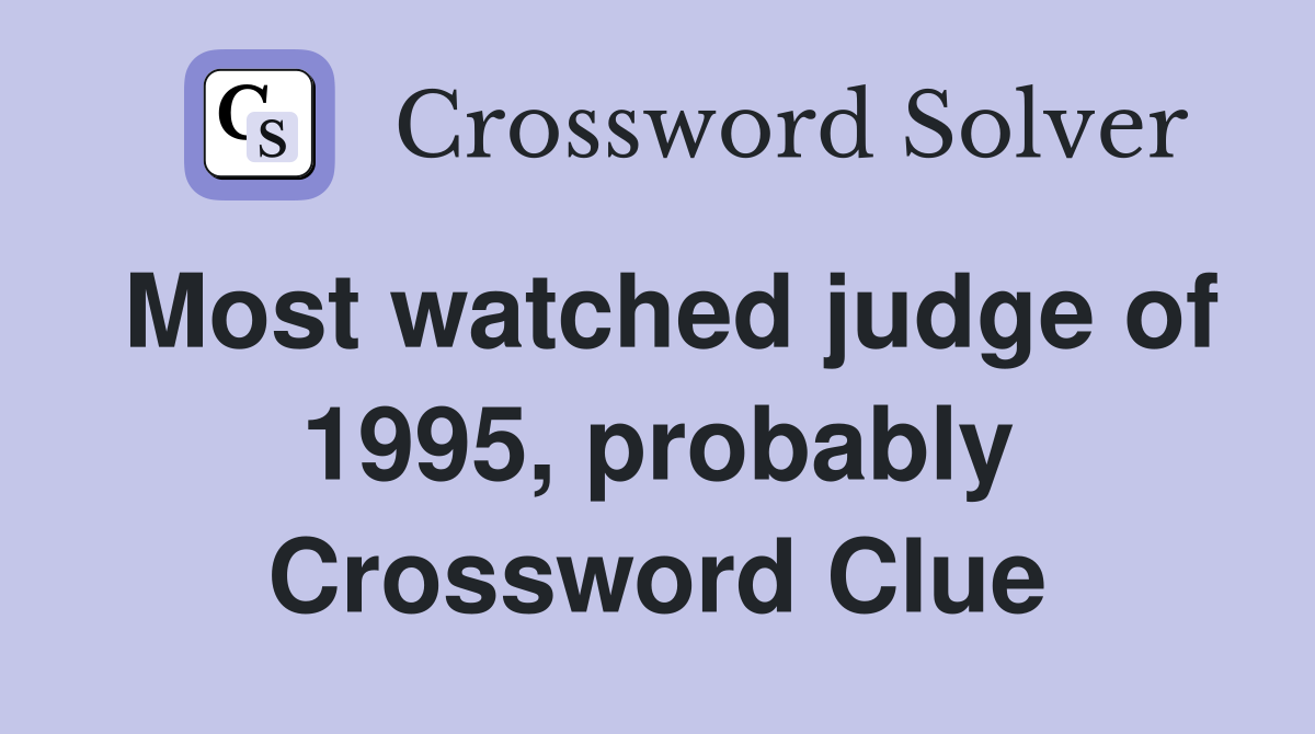 Most watched judge of 1995, probably Crossword Clue