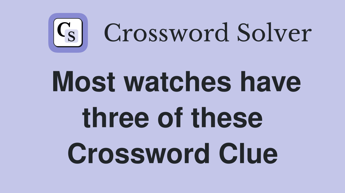 Most watches have three of these Crossword Clue