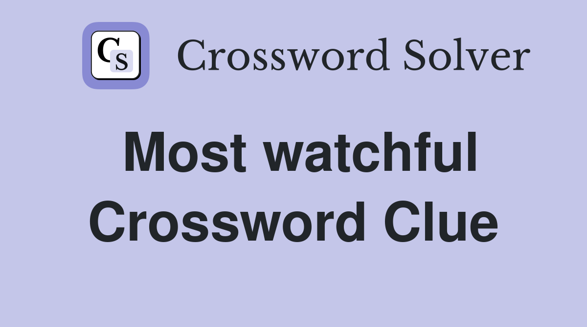 Most watchful Crossword Clue