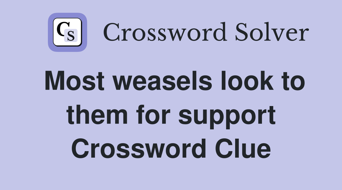 Most weasels look to them for support Crossword Clue