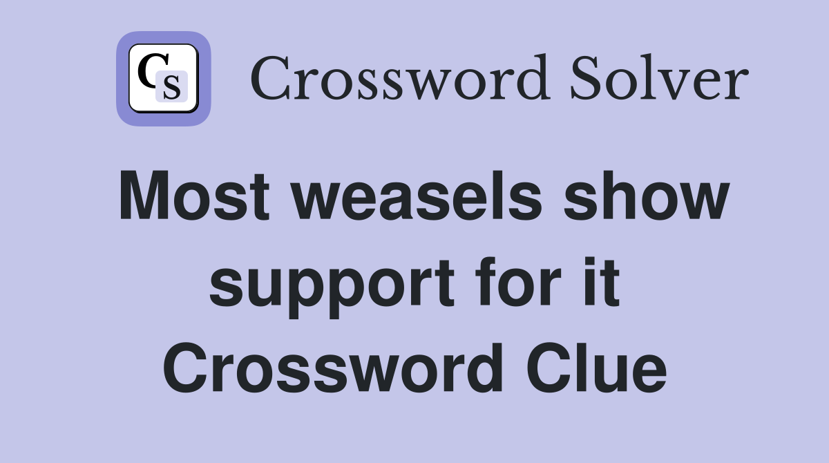 Most weasels show support for it Crossword Clue