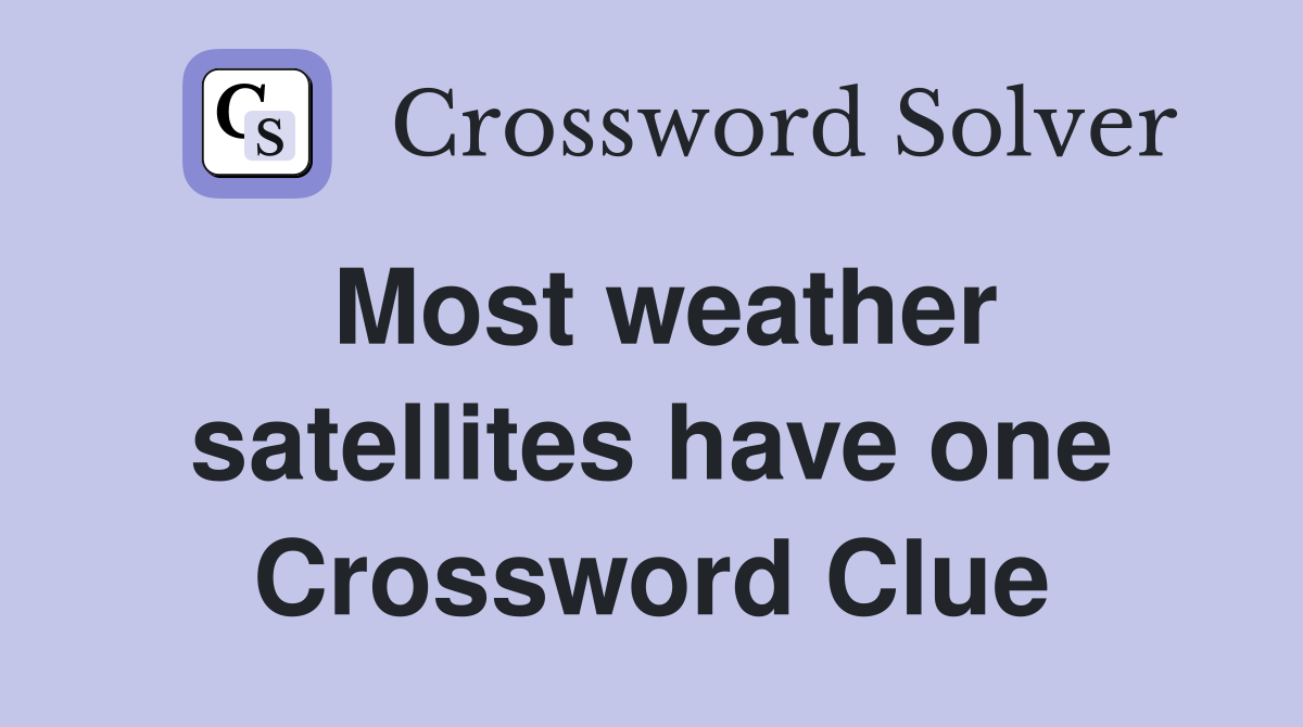 Most weather satellites have one Crossword Clue