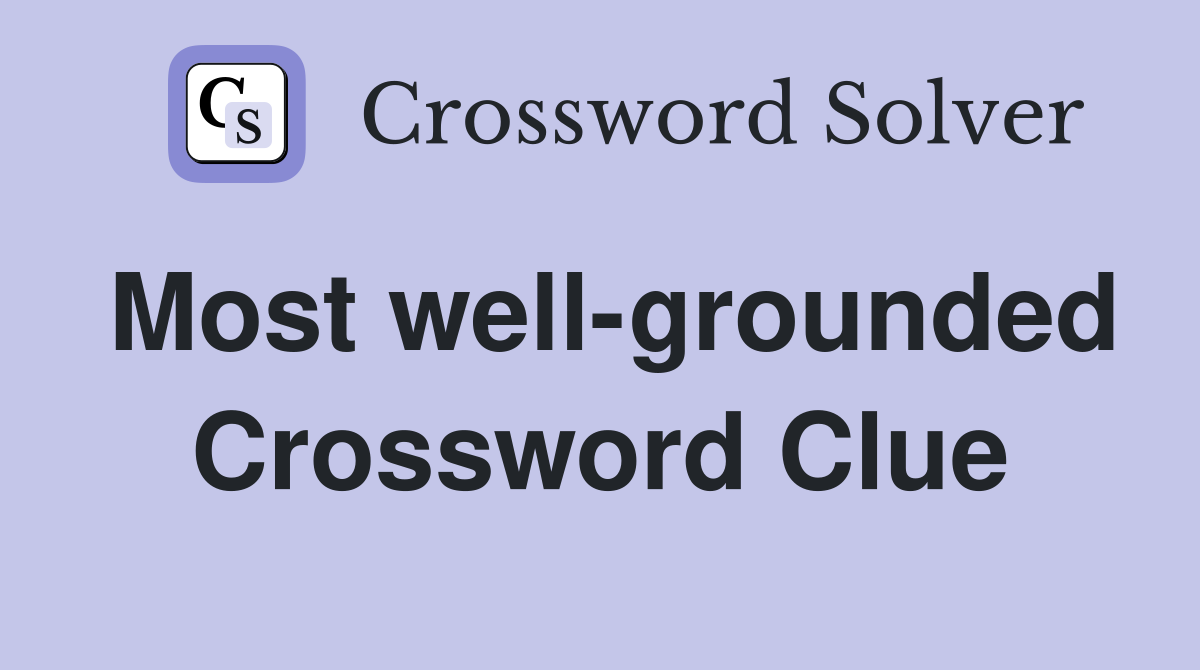 Most well-grounded Crossword Clue
