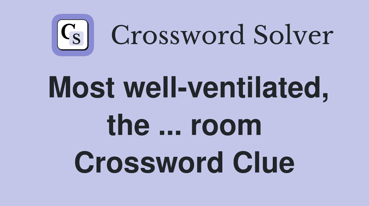 Most well-ventilated, the ... room Crossword Clue