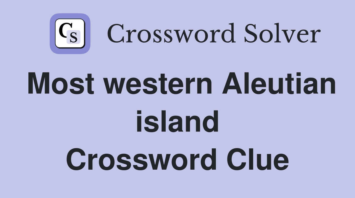 Most western Aleutian island Crossword Clue