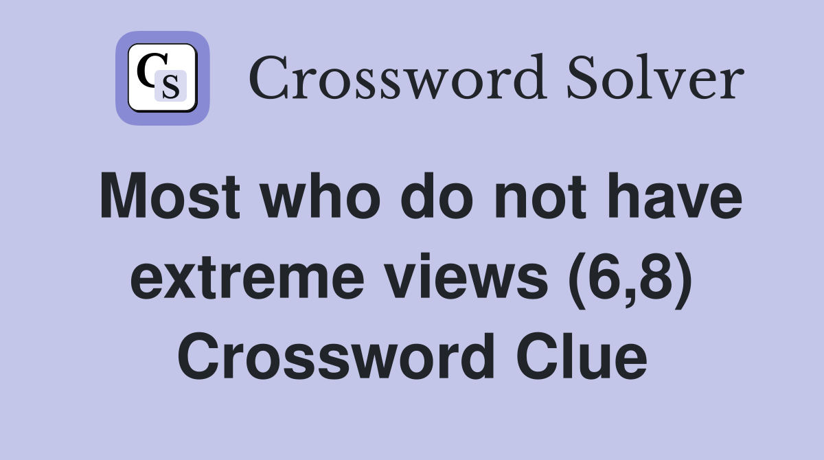 Most who do not have extreme views (6,8) Crossword Clue