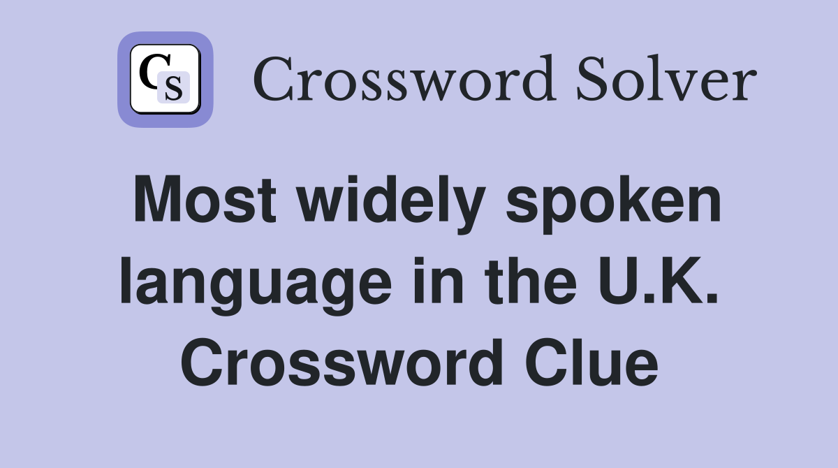 Most widely spoken language in the U.K. Crossword Clue