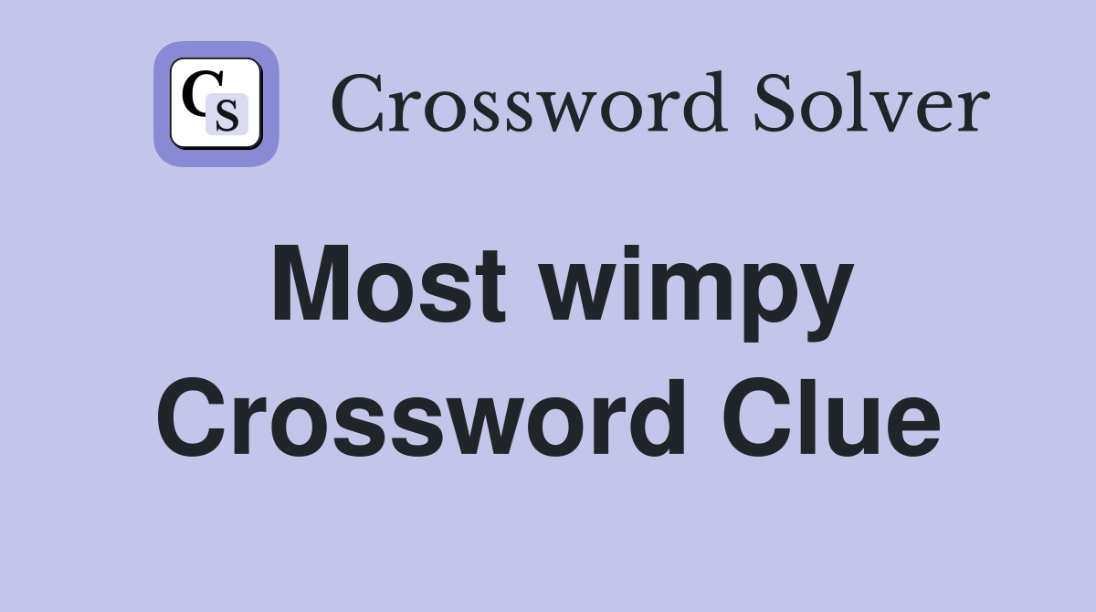 Most wimpy Crossword Clue