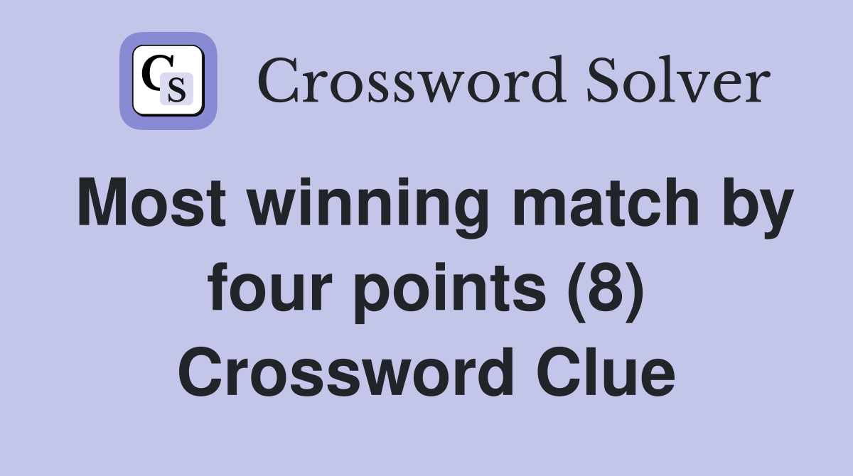 Most winning match by four points (8) Crossword Clue
