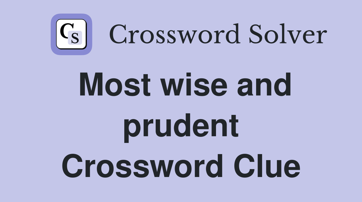 Most wise and prudent Crossword Clue