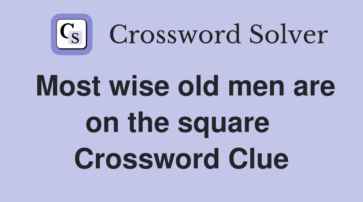 Most wise old men are on the square  Crossword Clue