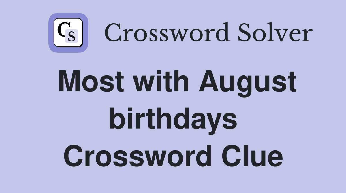 Most with August birthdays Crossword Clue