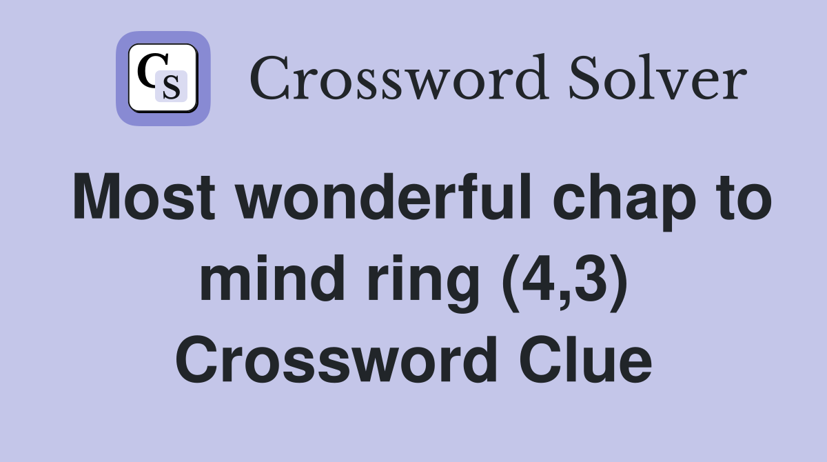 Most wonderful chap to mind ring (4,3) Crossword Clue