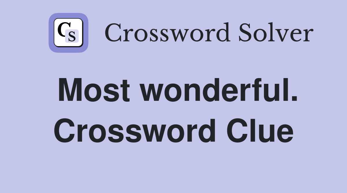 Most wonderful. Crossword Clue