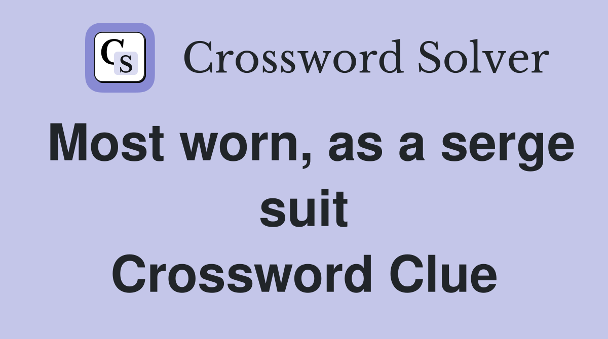 Most worn, as a serge suit Crossword Clue