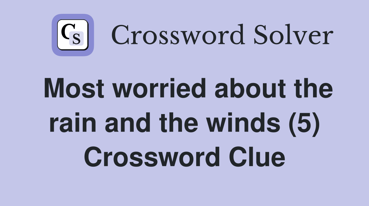 Most worried about the rain and the winds (5) Crossword Clue