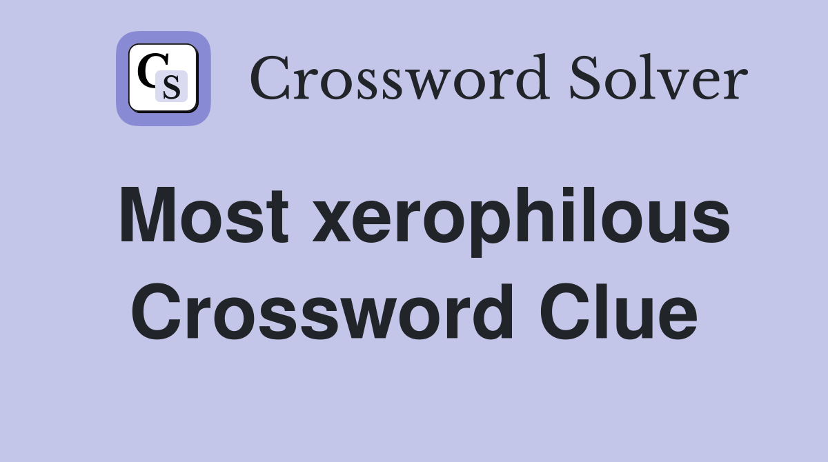 Most xerophilous Crossword Clue