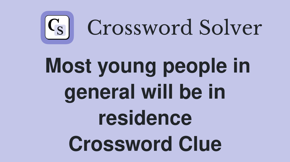 Most young people in general will be in residence Crossword Clue