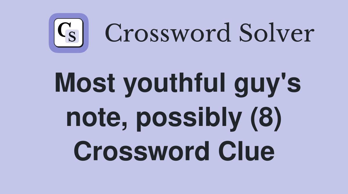 Most youthful guy's note, possibly (8) Crossword Clue