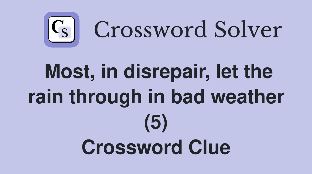 Most, in disrepair, let the rain through in bad weather (5) Crossword Clue