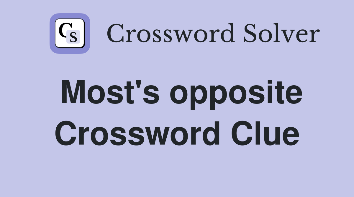 Most's opposite Crossword Clue