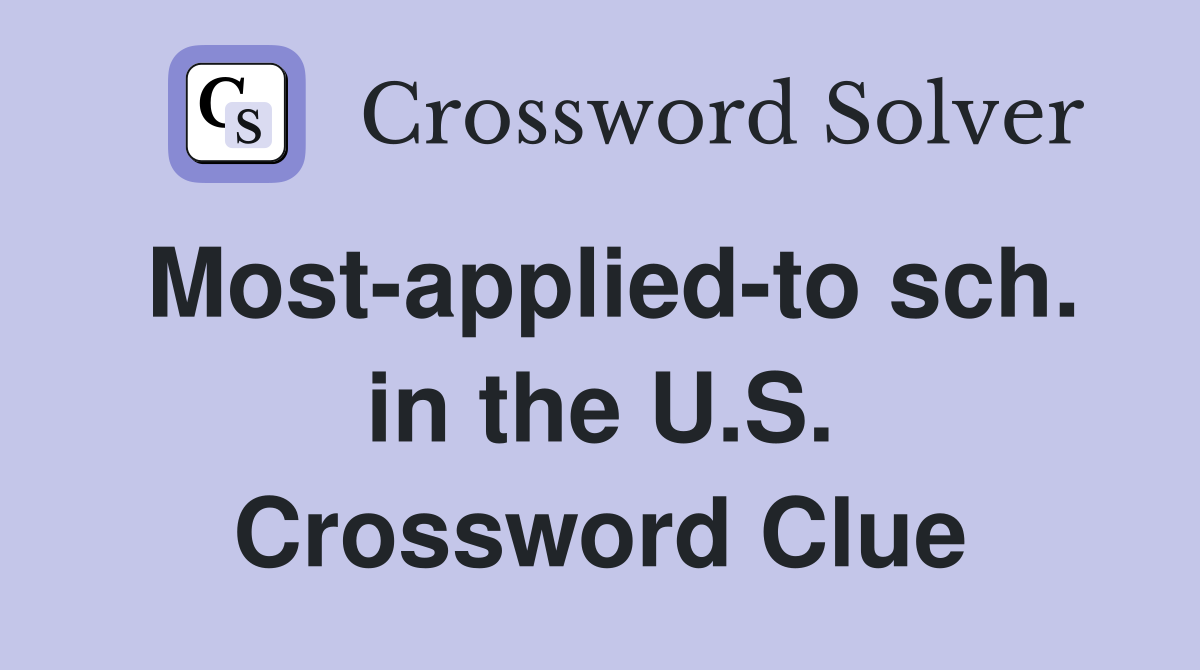 Most-applied-to sch. in the U.S. Crossword Clue