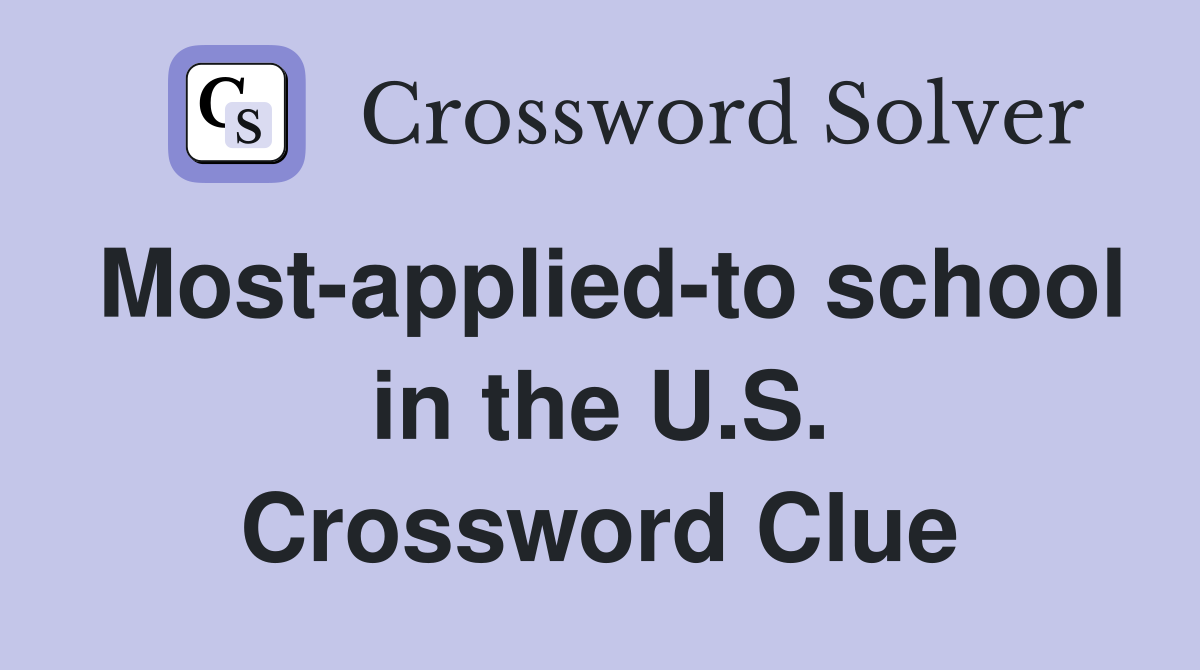 Most-applied-to school in the U.S. Crossword Clue