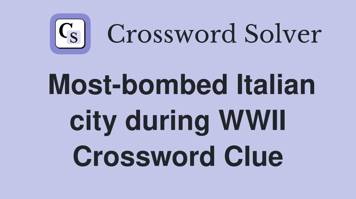 Most-bombed Italian city during WWII Crossword Clue
