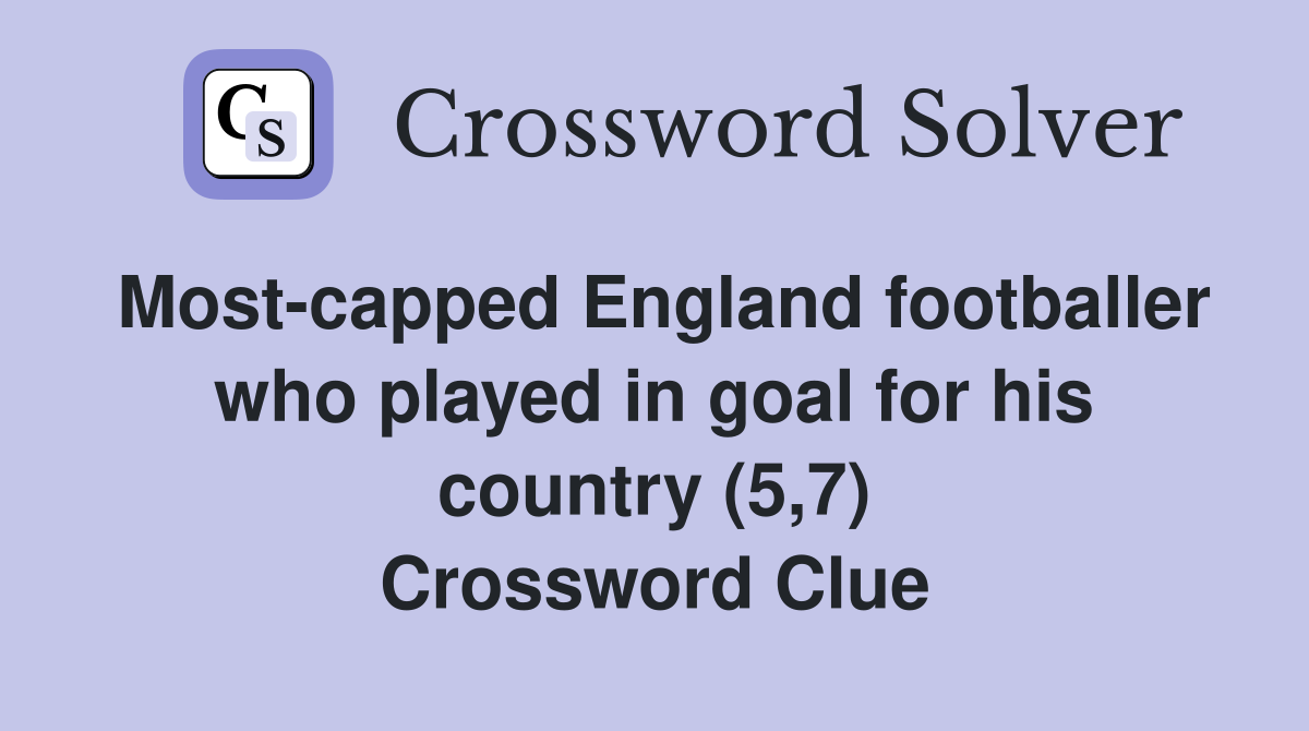Most-capped England footballer who played in goal for his country (5,7) Crossword Clue