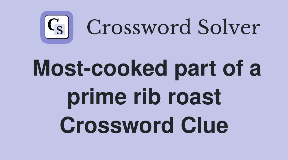 Most-cooked part of a prime rib roast Crossword Clue