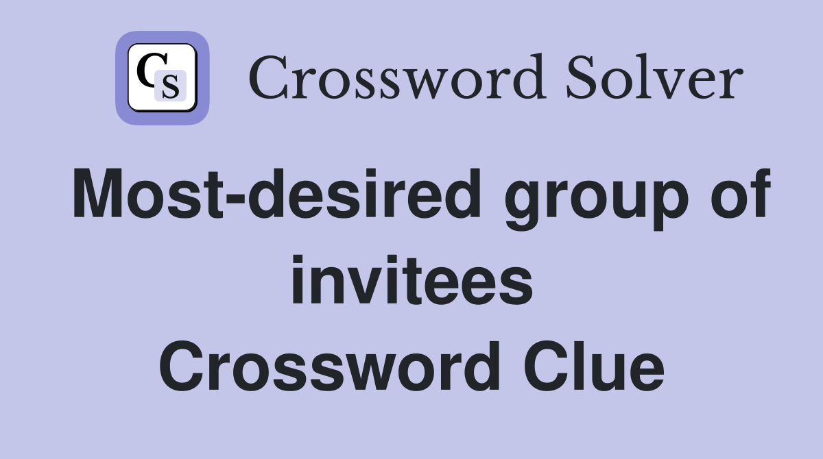 Most-desired group of invitees Crossword Clue