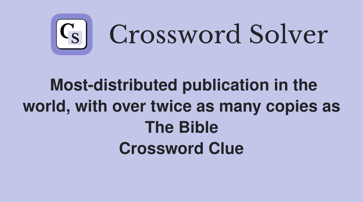 Most-distributed publication in the world, with over twice as many copies as The Bible Crossword Clue