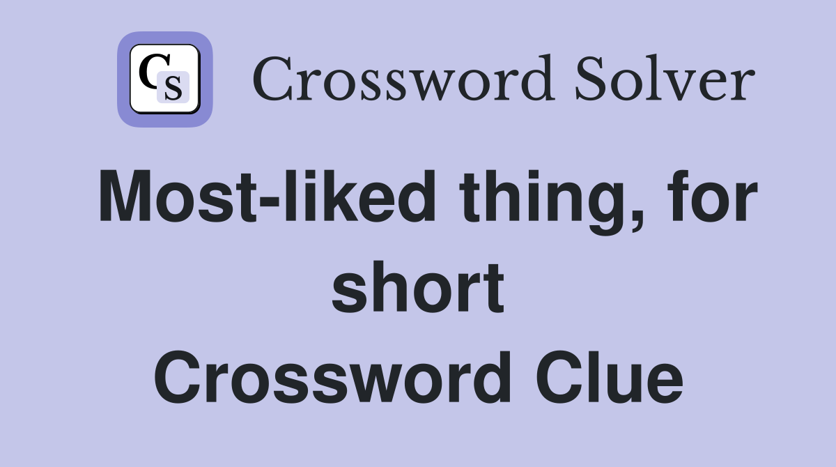 Most-liked thing, for short Crossword Clue