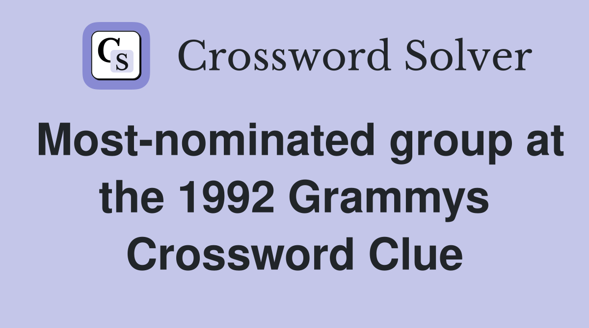 Most-nominated group at the 1992 Grammys Crossword Clue