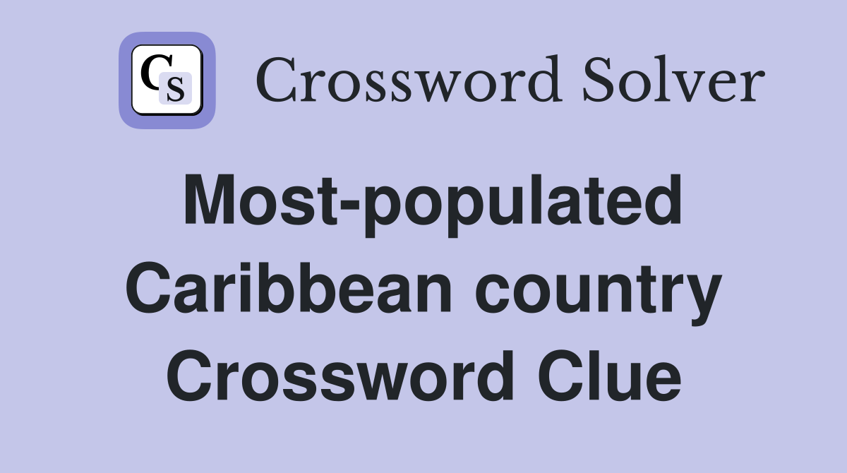 Most-populated Caribbean country Crossword Clue