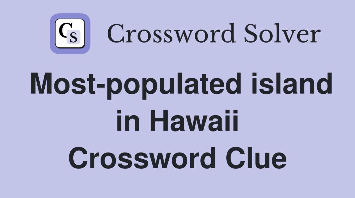 Most-populated island in Hawaii Crossword Clue