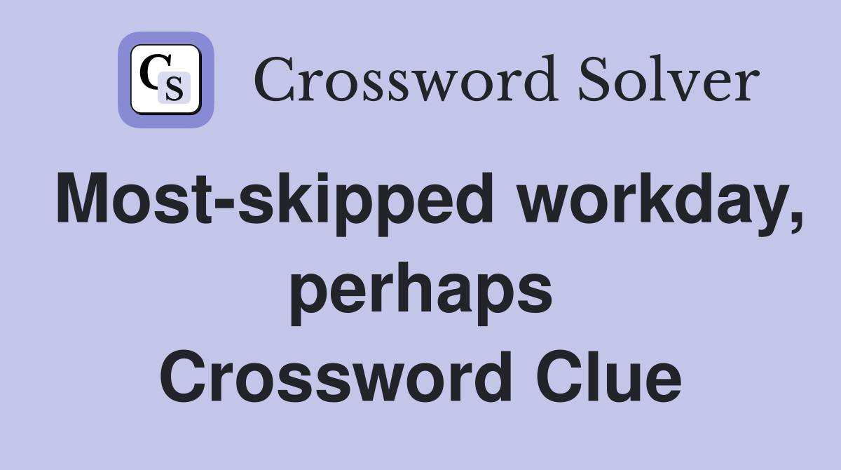 Most-skipped workday, perhaps Crossword Clue