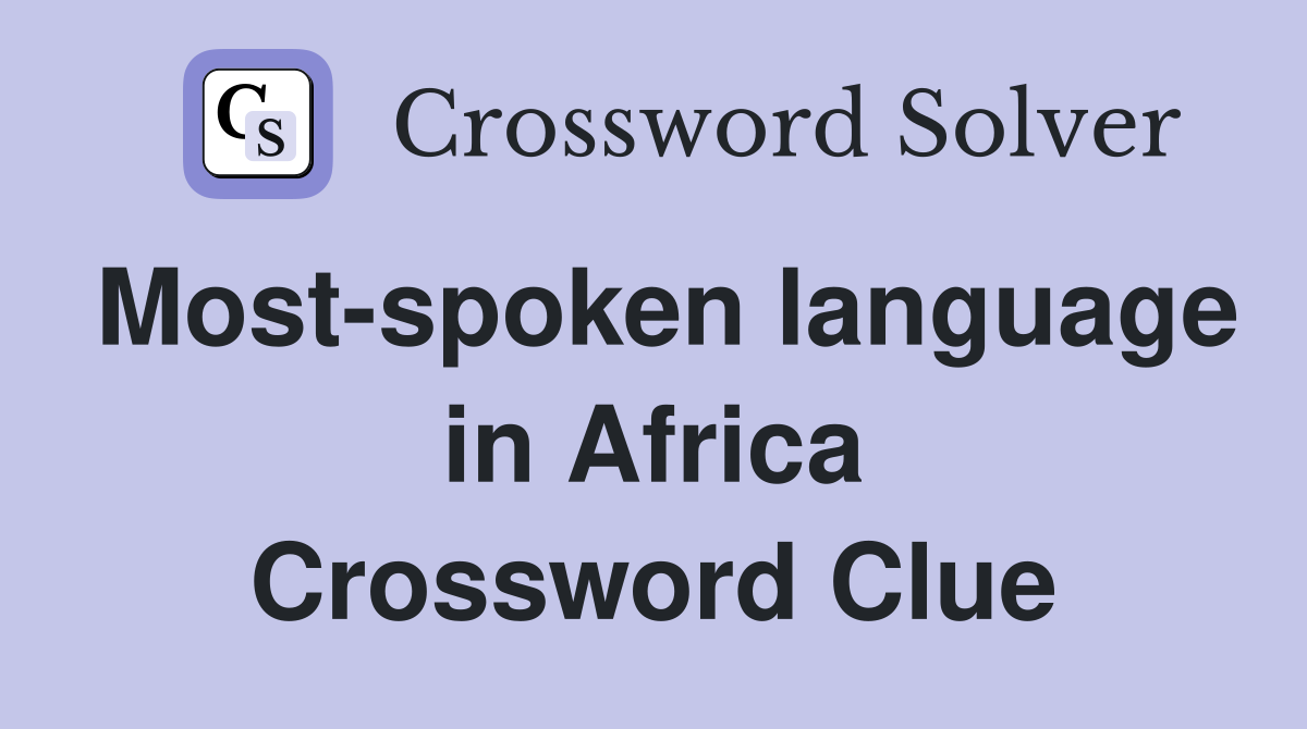 Most-spoken language in Africa Crossword Clue