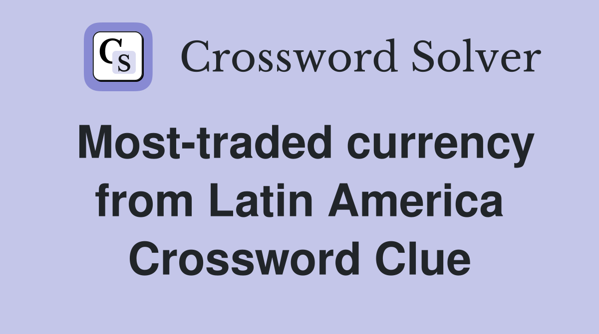 Most-traded currency from Latin America Crossword Clue