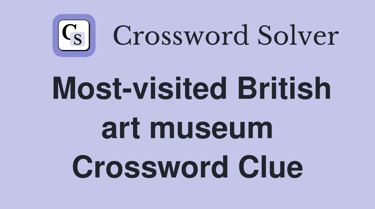 Most-visited British art museum Crossword Clue