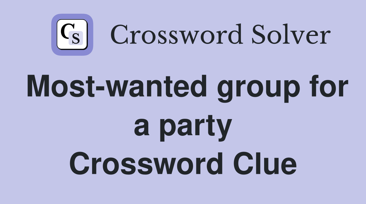 Most-wanted group for a party Crossword Clue