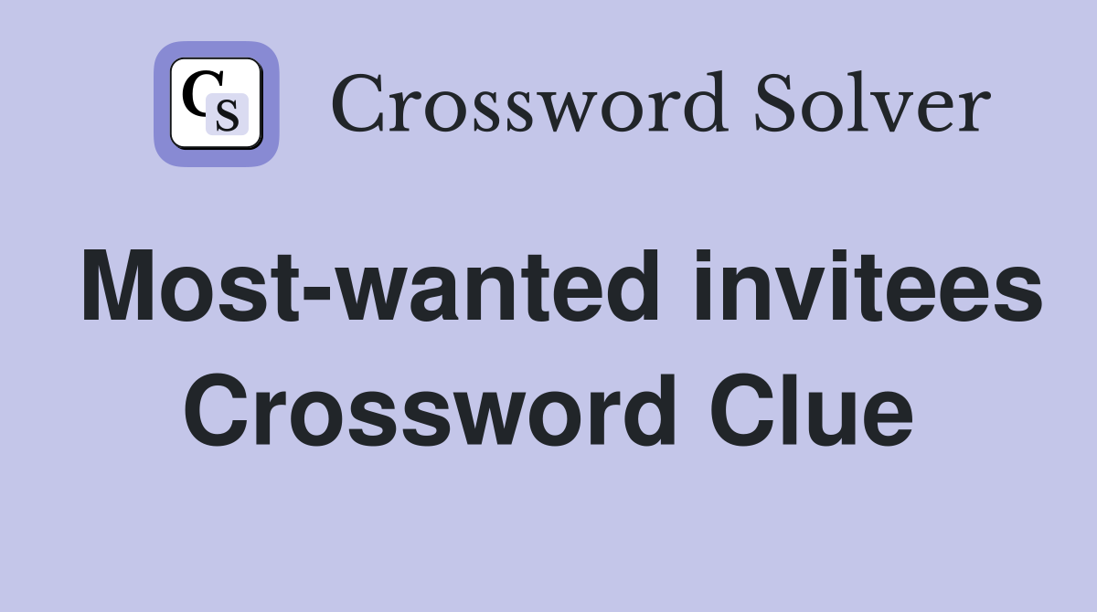 Most-wanted invitees Crossword Clue